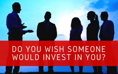 Do You Wish Someone Would Invest In You?